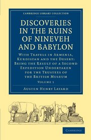 Discoveries in the Ruins of Nineveh and Babylon: With Travels in Armenia, Kurdistan and the Desert: Being the Result of a Second Expedition Undertaken ... (Cambridge Library Collection - Archaeology)