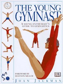 The Young Gymnast:  A Guide to Gymanastics for the Young Enthusiast