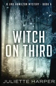 Witch on Third: A Jinx Hamilton Mystery Book 6 (The Jinx Hamilton Mysteries) (Volume 6)