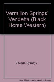 Vermilion Springs' Vendetta (Black Horse Western)