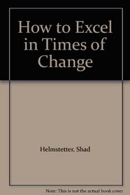 How to Excel in Times of Change