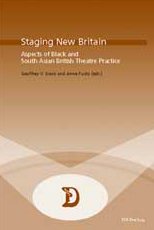 Staging New Britain: Aspects of Black And South Asian British Theatre Practice (Dramaturgies, Texts, Cultures and Performances)