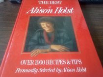 The Best of Alison Holst (Over 1000 Recipes & Tips Personally Selected by Alison Host)