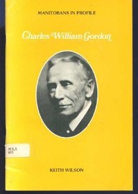 Charles William Gordon (Manitobans in profile)