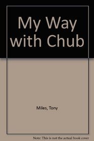 My Way with Chub