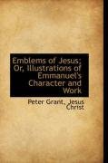 Emblems of Jesus; Or, Illustrations of Emmanuel's Character and Work