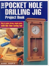 The Pocket Hole Drilling Jig Project Book