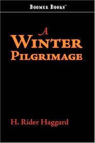 A Winter Pilgrimage: Being an Account of Travels through Palestine, Italy, and the Island of Cyprus, accomplished in the Year 1900