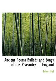 Ancient Poems  Ballads and Songs of the Peasantry of England (Large Print Edition)