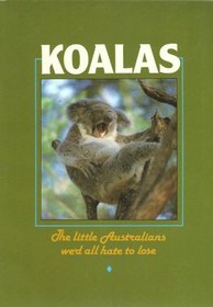 Koalas: The Little Australians We'd All Hate to Lose