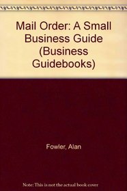 Mail Order: A Small Business Guide (Business Guidebooks)