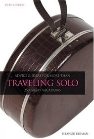 Traveling Solo, 5th: Advice and Ideas for More than 250 Great Vacations (Traveling Solo)