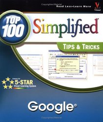 Google: Top 100 Simplified Tips  Tricks (Visual Read Less, Learn More)