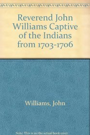 Reverend John Williams Captive of the Indians from 1703-1706