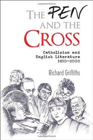 The The Pen and the Cross: Catholicism and English Literature, 1850 - 2000