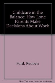 Childcare in the Balance: How Lone Parents Make Decisions About Work (PSI report)