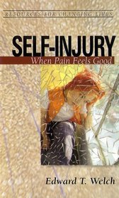 Self-Injury: When Pain Feels Good (Resources for Changing Lives)
