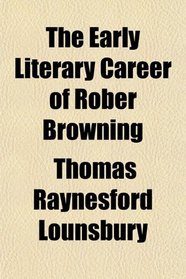 The Early Literary Career of Rober Browning