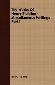 The Works Of Henry Fielding - Miscellaneous Writings Part I