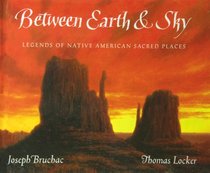 Between Earth & Sky: Legends of Native American Sacred Places