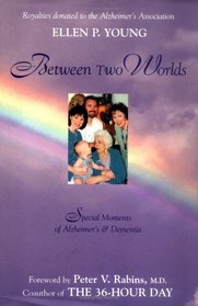 Between Two Worlds: Special Moments of Alzheimer's & Dementia