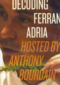 Decoding Ferran Adria: Hosted by Anthony Bourdain