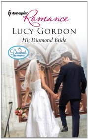 His Diamond Bride (Diamonds Are Forever, Bk 2) (Harlequin Romance, No 4217)