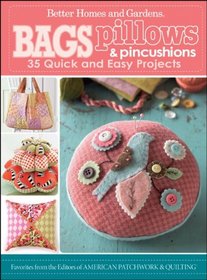 Bags, Pillows, and Pincushions: 35 Quick and Easy Projects