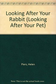 Looking After Your Rabbits (Looking After Your Pet)