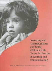 Assessing & Treating Infants & Young Children With Severe Difficulties in Relating & Communicating