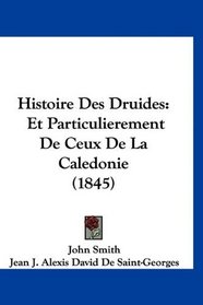 Histoire Des Druides: Et Particulierement De Ceux De La Caledonie (1845) (French Edition)