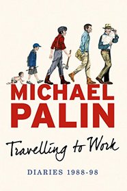 Travelling to Work: Diaries 1988--1998 (Michael Palin Diaries)