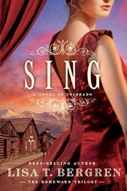 Sing: A Novel of Colorado (Homeward Trilogy, Bk 2)