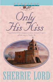 Only His Kiss (Promises, a Romance)