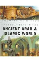 Everyday Life in the Ancient Arab And Islamic World (Uncovering History)