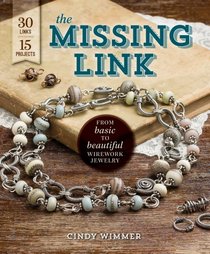 The Missing Link: From Basic to Beautiful Wirework Jewelry