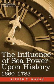 The Influence of Sea Power Upon History, 1660 - 1783