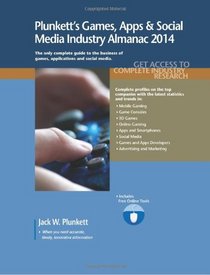 Plunkett's Games, Apps & Social Media Industry Almanac 2014: Games, Apps & Social Media Industry Market Research, Statistics, Trends & Leading Companies (Plunkett's Industry Almanacs)