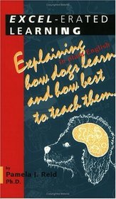 Excel-Erated Learning: Explaining in Plain English How Dogs Learn and How Best to Teach Them