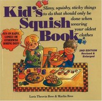 Kid's Squish Book: Slimy, Squishy, Sticky Things to Do That Should Only Be Done When Wearing Your Oldest Clothes