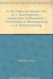 In die Tiefen der Meere: Von d. 1. Taucherglocke z. modernsten Tieftauchboot : Pioniertaten d. Meerestechnik u. d. Ozeanforschung (German Edition)