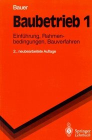 Baubetrieb 1: Einfhrung, Rahmenbedingungen, Bauverfahren (Springer-Lehrbuch) (German Edition)