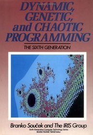 Dynamic, Genetic, and Chaotic Programming : The Sixth-Generation  (Sixth Generation Computer Technologies)