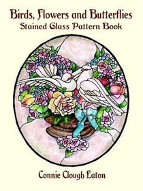 Birds, Flowers and Butterflies Stained Glass Pattern Book (Dover Pictorial Archive Series)