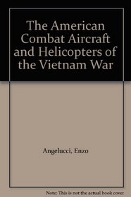 The American Combat Aircraft and Helicopters of the Vietnam War
