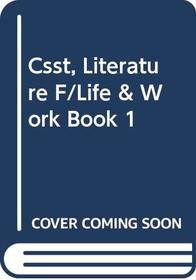 Csst, Literature F/Life & Work Book 1