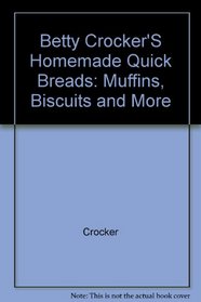 Betty Crocker's Homemade Quick Breads: Muffins, Biscuits and More