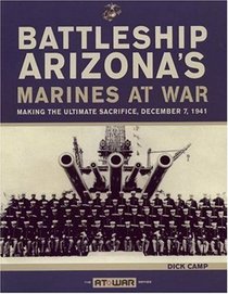 Battleship Arizona's Marines At War: Making the Ultimate Sacrifice, December 7, 1941 (At War)