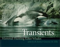 Transients: Mammal-Hunting Killer Whales of British Columbia, Washington, and Southeastern Alaska