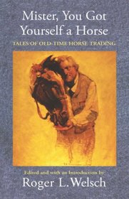 Mister, You Got Yourself a Horse: Tales of Old-Time Horse Trading